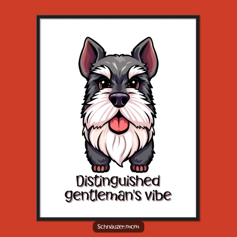 Funny Distinguished Schnauzer Beard Poster - Proud Dog Wall Art Gift.