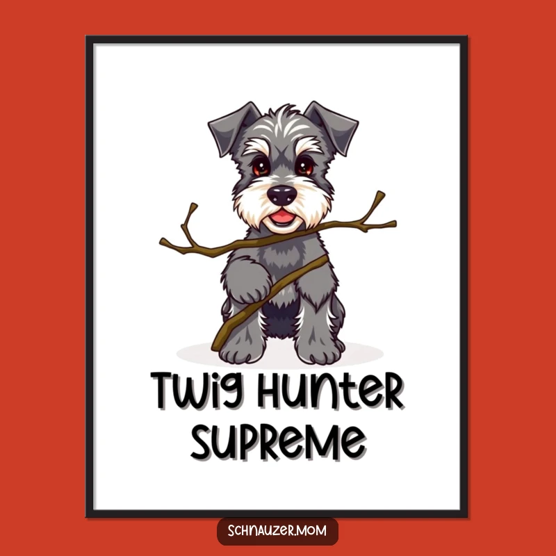 Funny Kawaii Schnauzer Twig Poster - Proud Dog Art Print