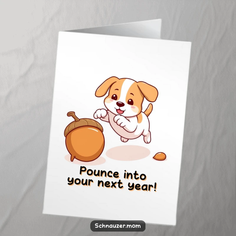 Funny Free Printable Birthday Card: Energetic dog pouncing on an acorn, downloadable humor for a lively birthday celebration.